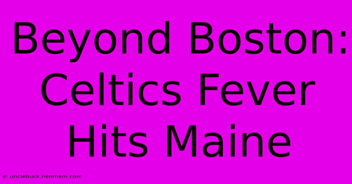 Beyond Boston: Celtics Fever Hits Maine