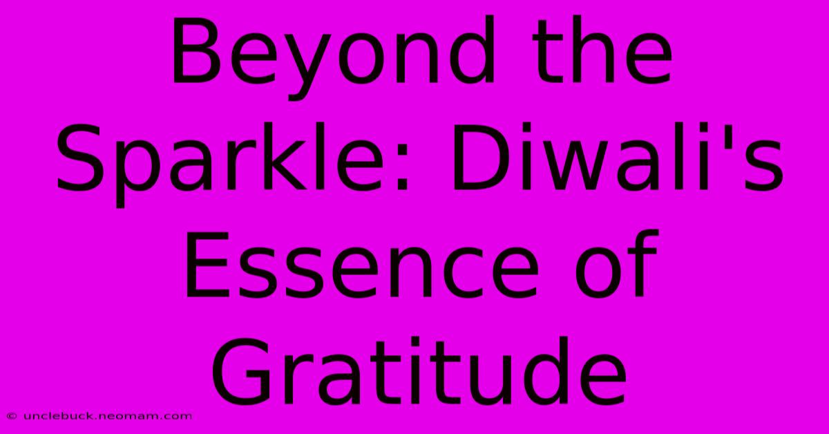 Beyond The Sparkle: Diwali's Essence Of Gratitude 