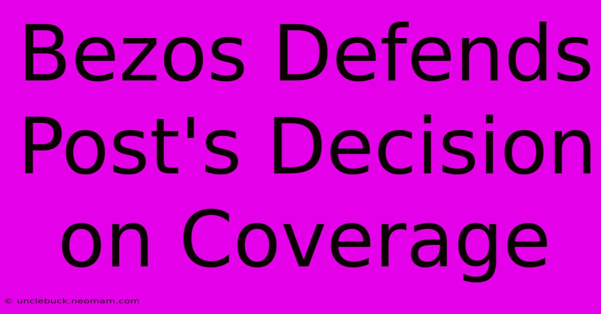 Bezos Defends Post's Decision On Coverage