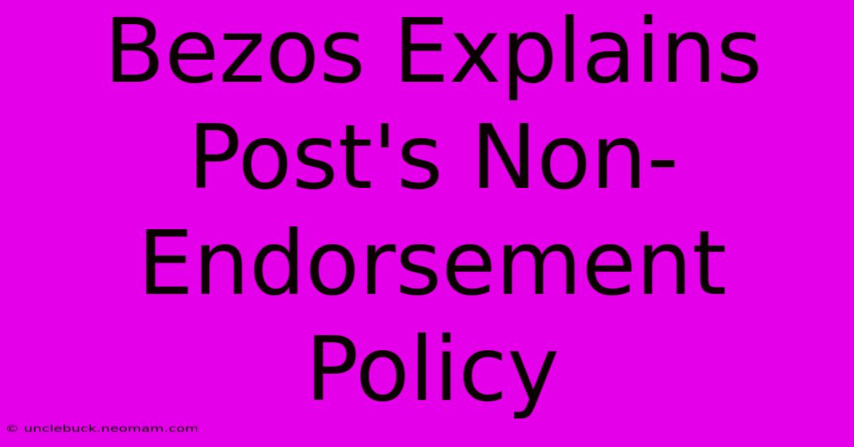 Bezos Explains Post's Non-Endorsement Policy