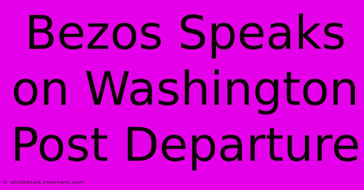 Bezos Speaks On Washington Post Departure