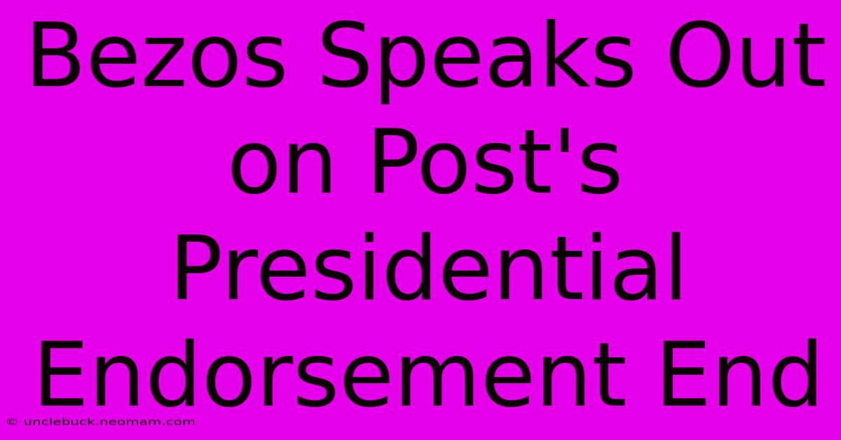 Bezos Speaks Out On Post's Presidential Endorsement End