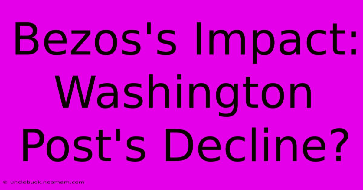 Bezos's Impact: Washington Post's Decline?