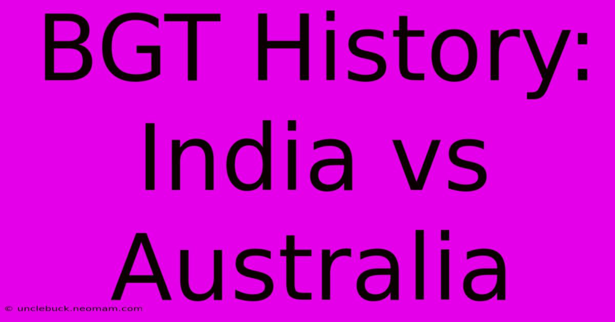 BGT History: India Vs Australia