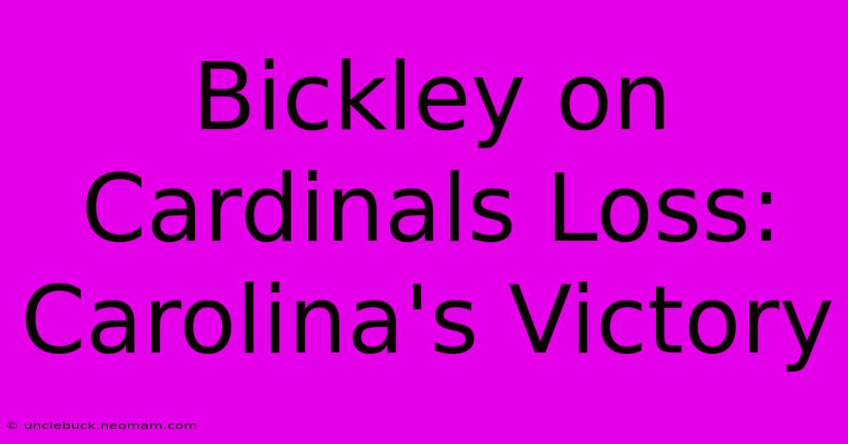 Bickley On Cardinals Loss: Carolina's Victory