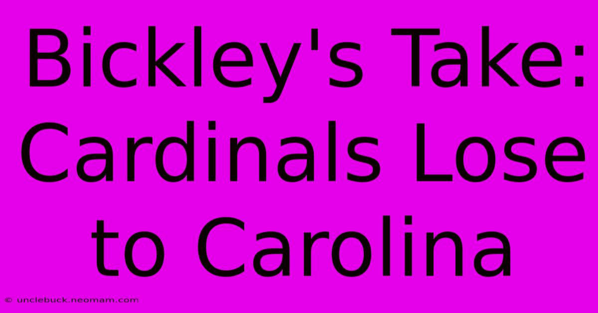 Bickley's Take: Cardinals Lose To Carolina