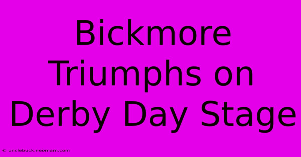 Bickmore Triumphs On Derby Day Stage