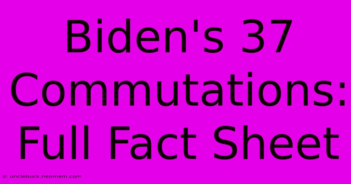 Biden's 37 Commutations: Full Fact Sheet