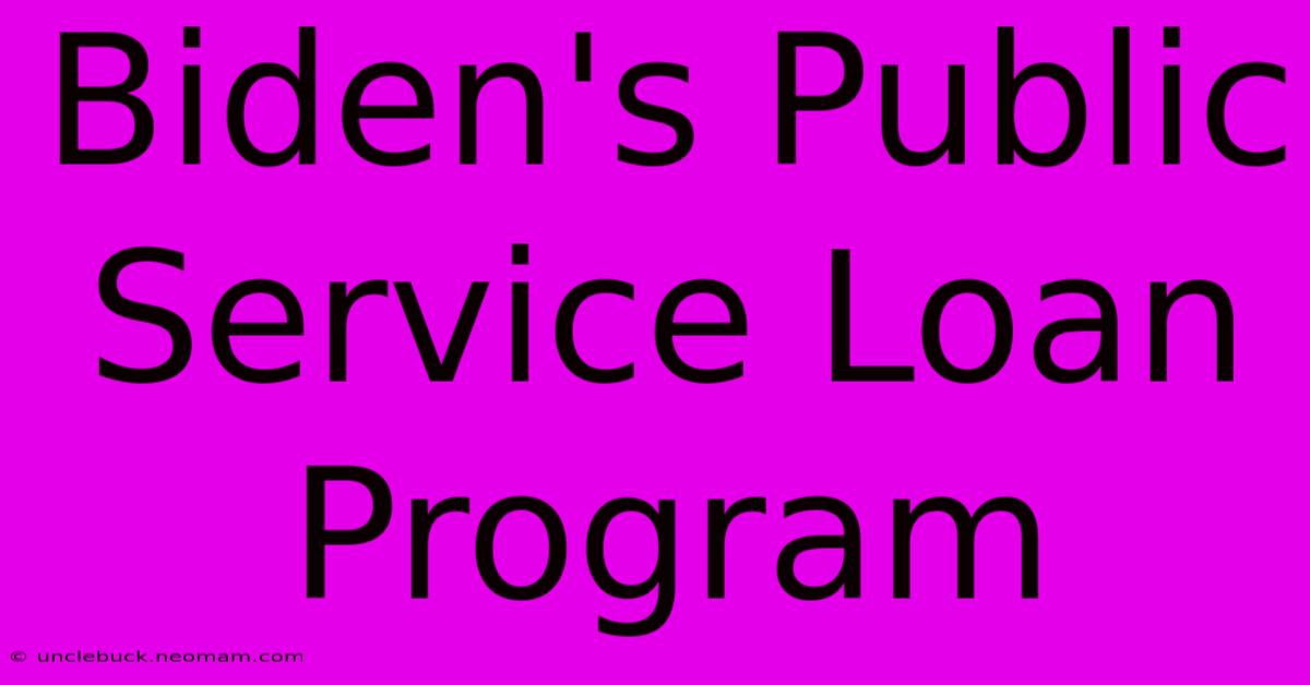 Biden's Public Service Loan Program