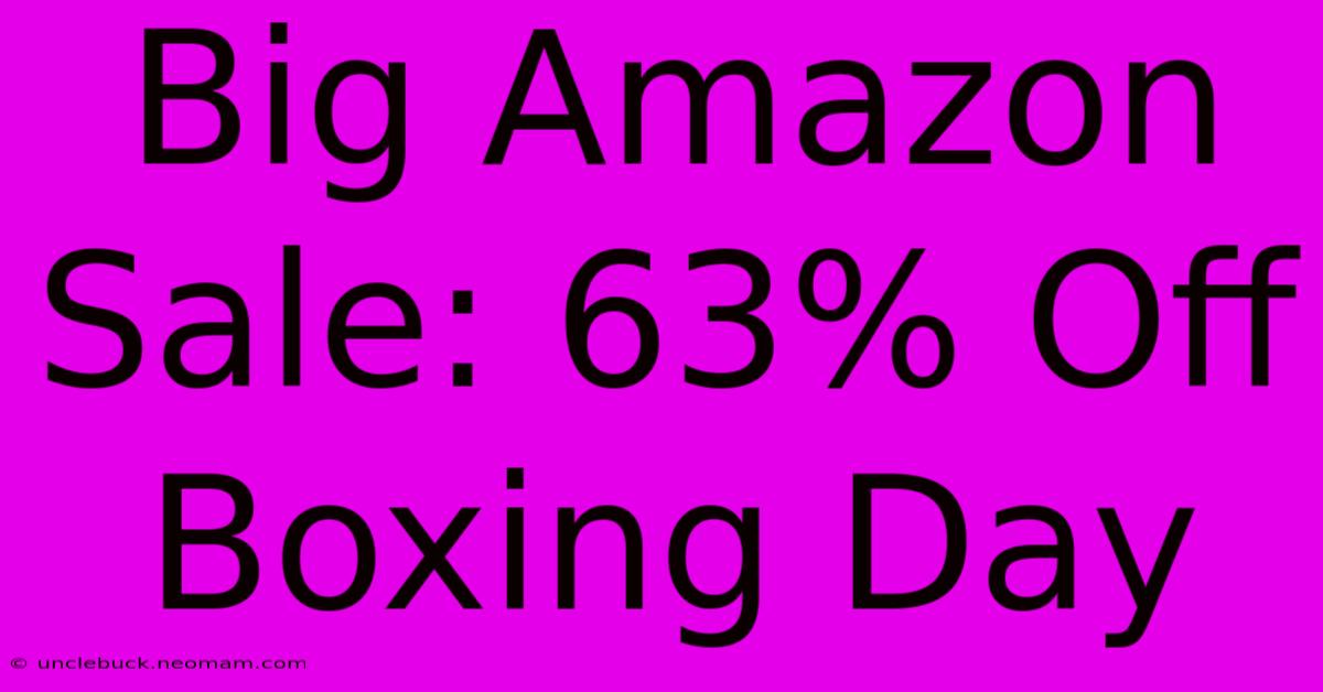 Big Amazon Sale: 63% Off Boxing Day