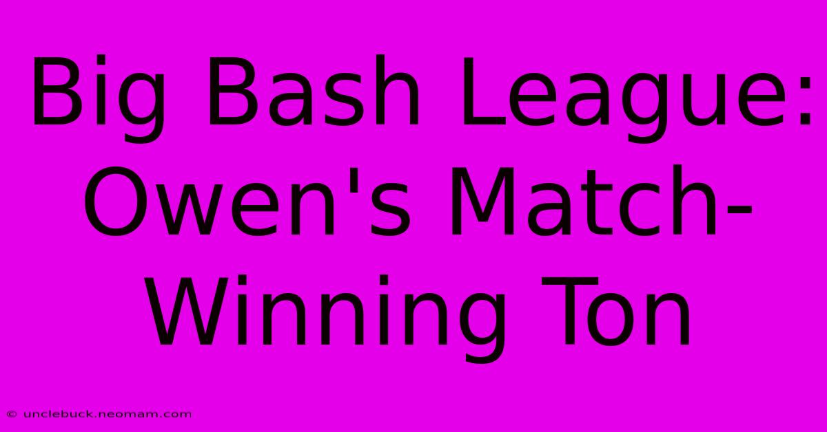 Big Bash League: Owen's Match-Winning Ton