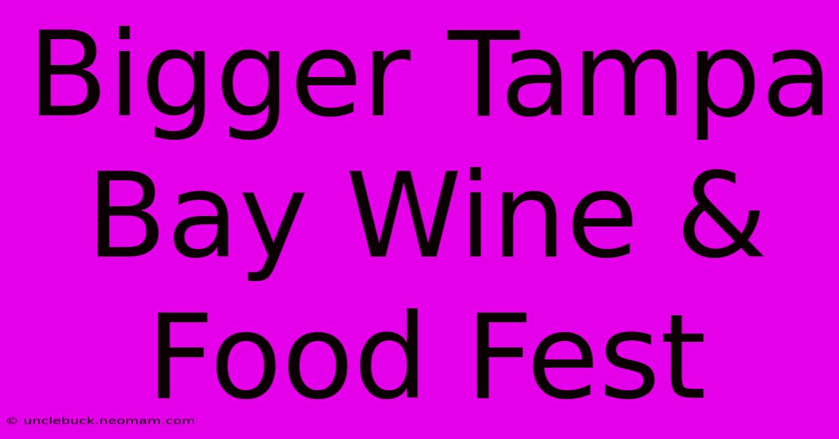 Bigger Tampa Bay Wine & Food Fest