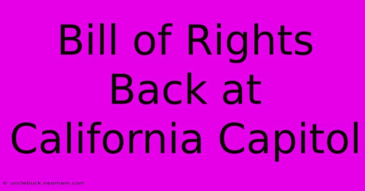 Bill Of Rights Back At California Capitol