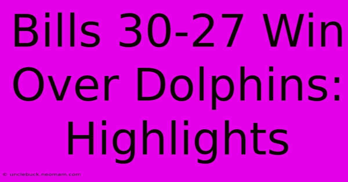 Bills 30-27 Win Over Dolphins: Highlights 