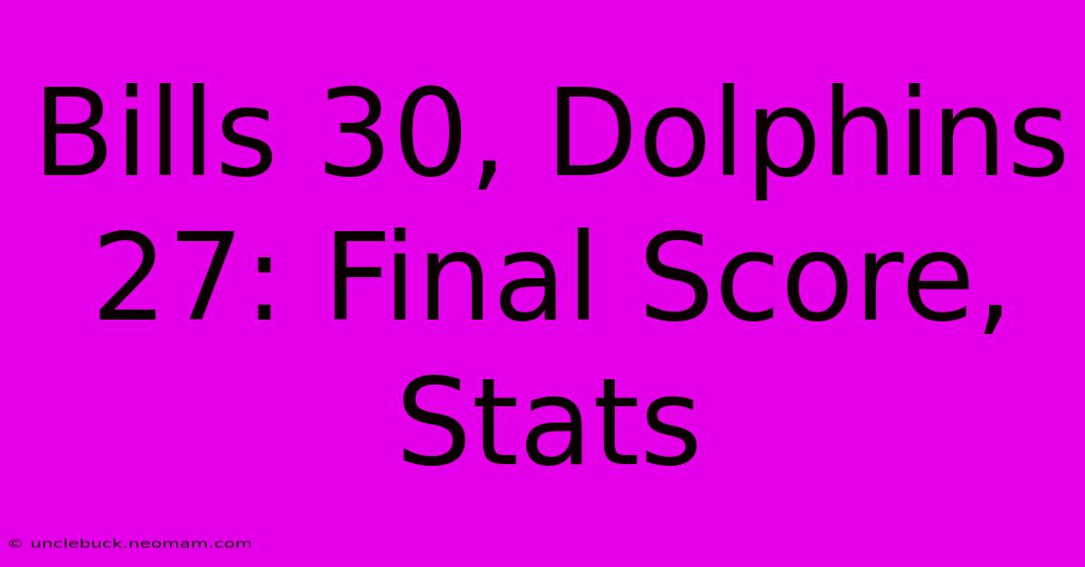 Bills 30, Dolphins 27: Final Score, Stats