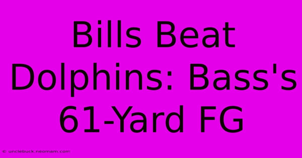 Bills Beat Dolphins: Bass's 61-Yard FG