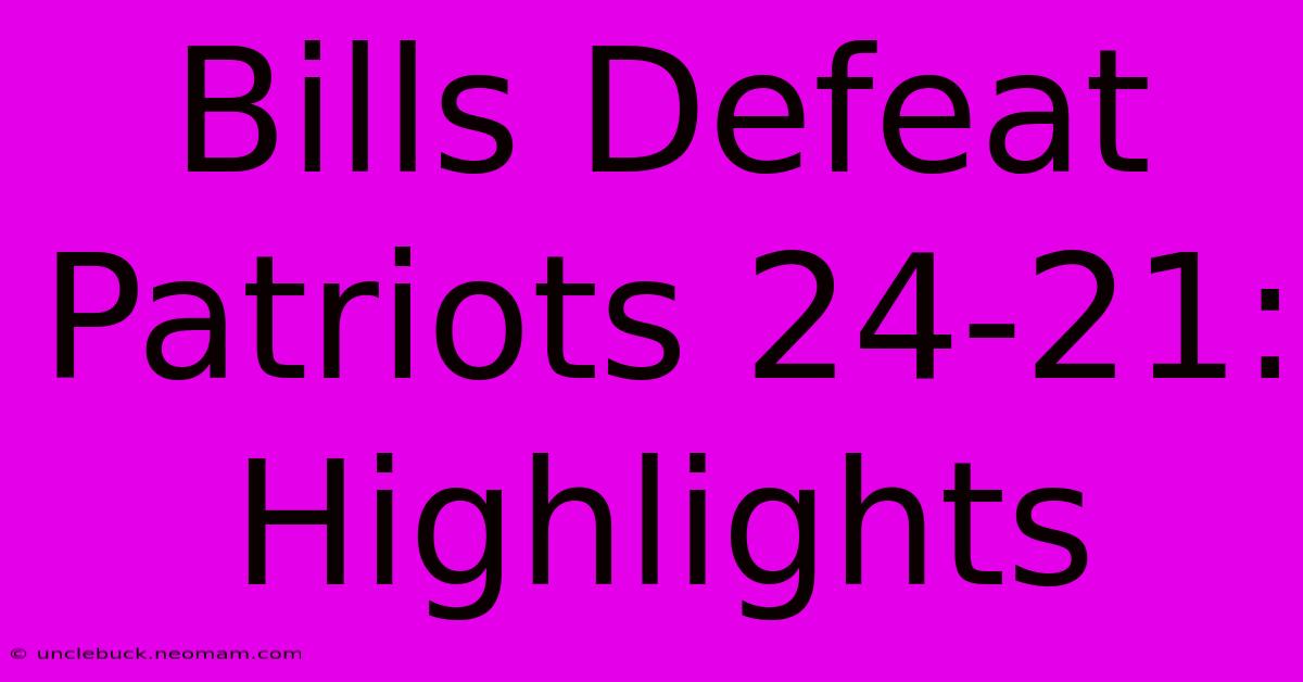 Bills Defeat Patriots 24-21: Highlights