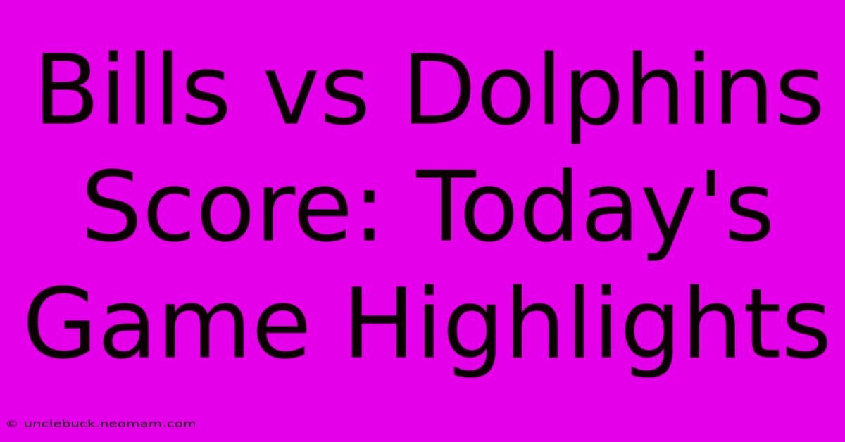 Bills Vs Dolphins Score: Today's Game Highlights