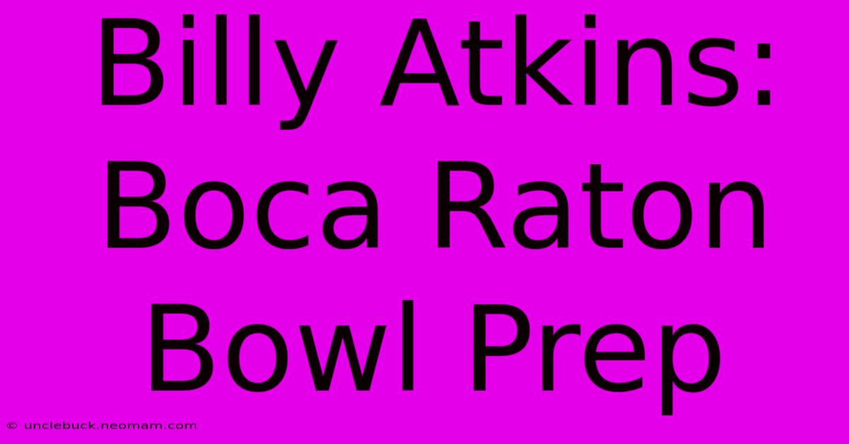 Billy Atkins: Boca Raton Bowl Prep