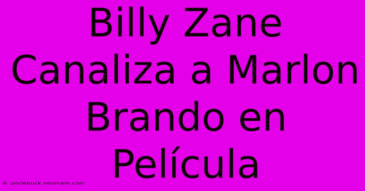 Billy Zane Canaliza A Marlon Brando En Película