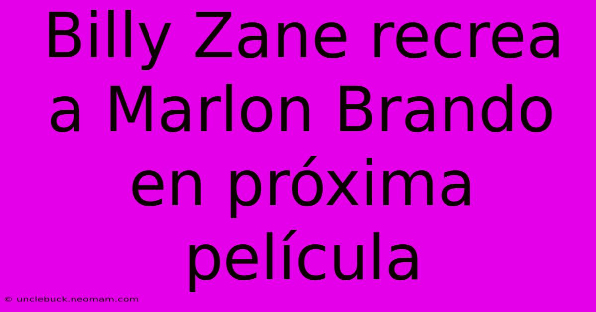 Billy Zane Recrea A Marlon Brando En Próxima Película