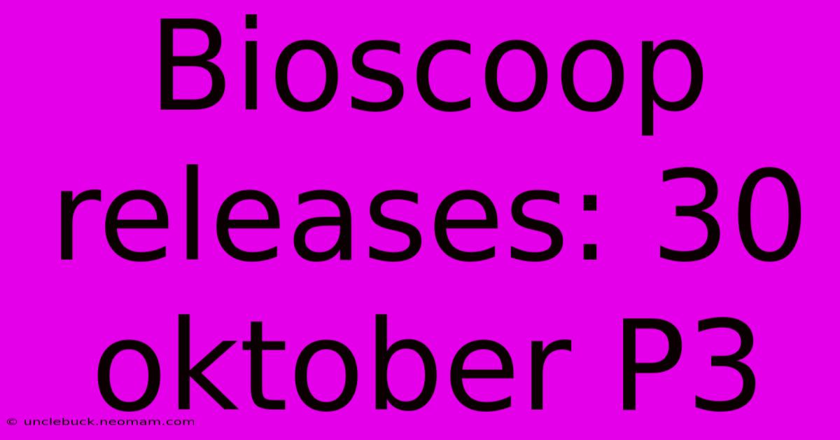 Bioscoop Releases: 30 Oktober P3