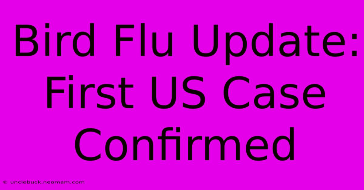 Bird Flu Update: First US Case Confirmed