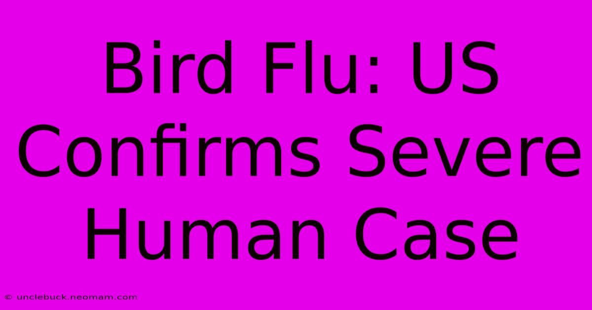 Bird Flu: US Confirms Severe Human Case