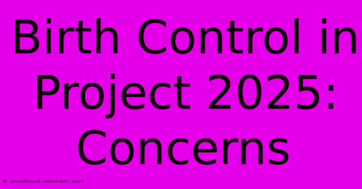 Birth Control In Project 2025: Concerns