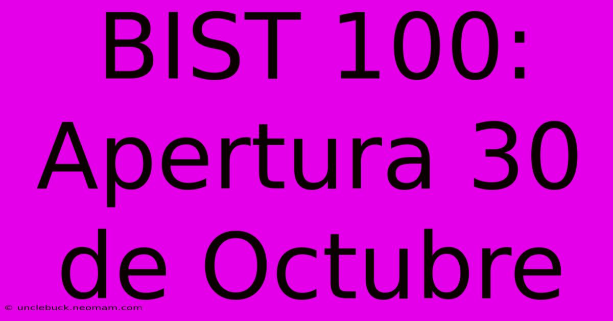 BIST 100: Apertura 30 De Octubre