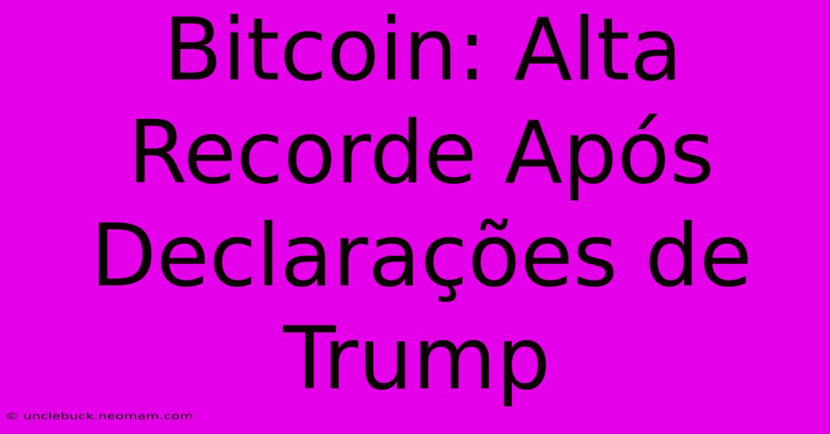 Bitcoin: Alta Recorde Após Declarações De Trump