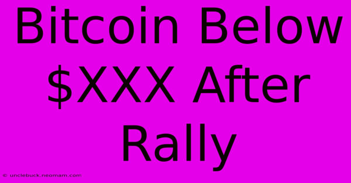 Bitcoin Below $XXX After Rally