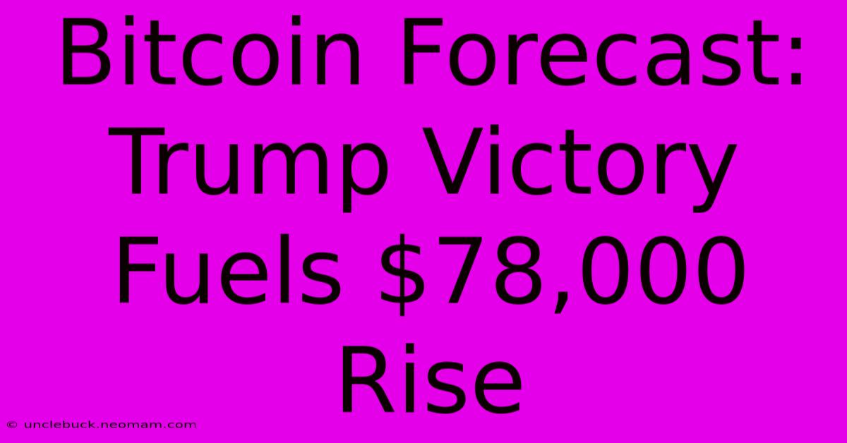 Bitcoin Forecast: Trump Victory Fuels $78,000 Rise