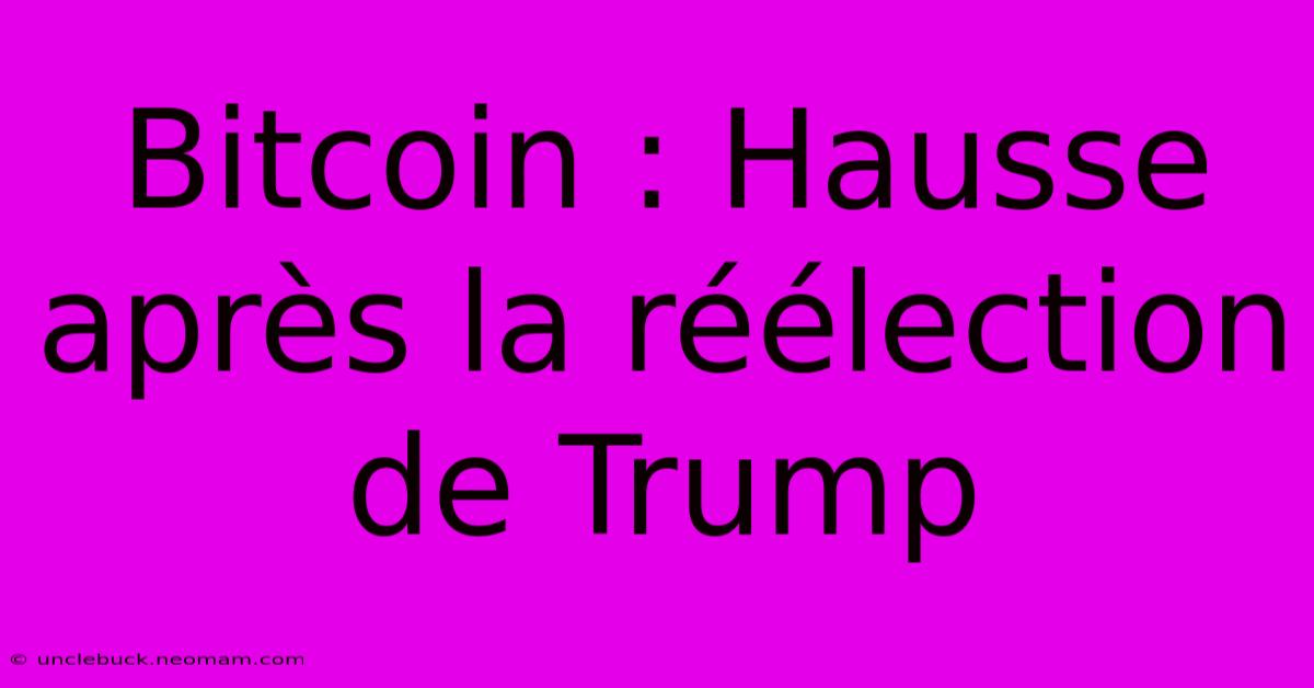 Bitcoin : Hausse Après La Réélection De Trump