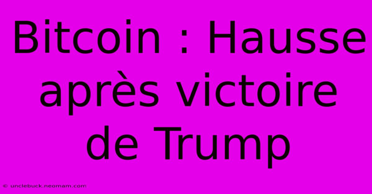 Bitcoin : Hausse Après Victoire De Trump