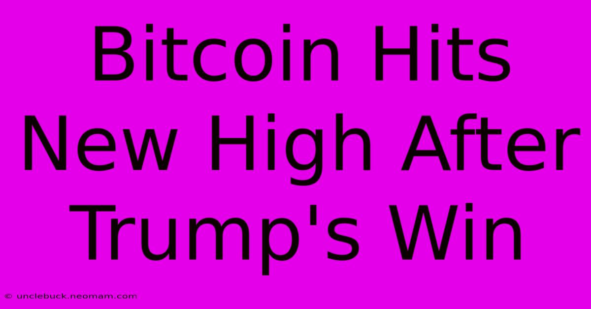 Bitcoin Hits New High After Trump's Win 