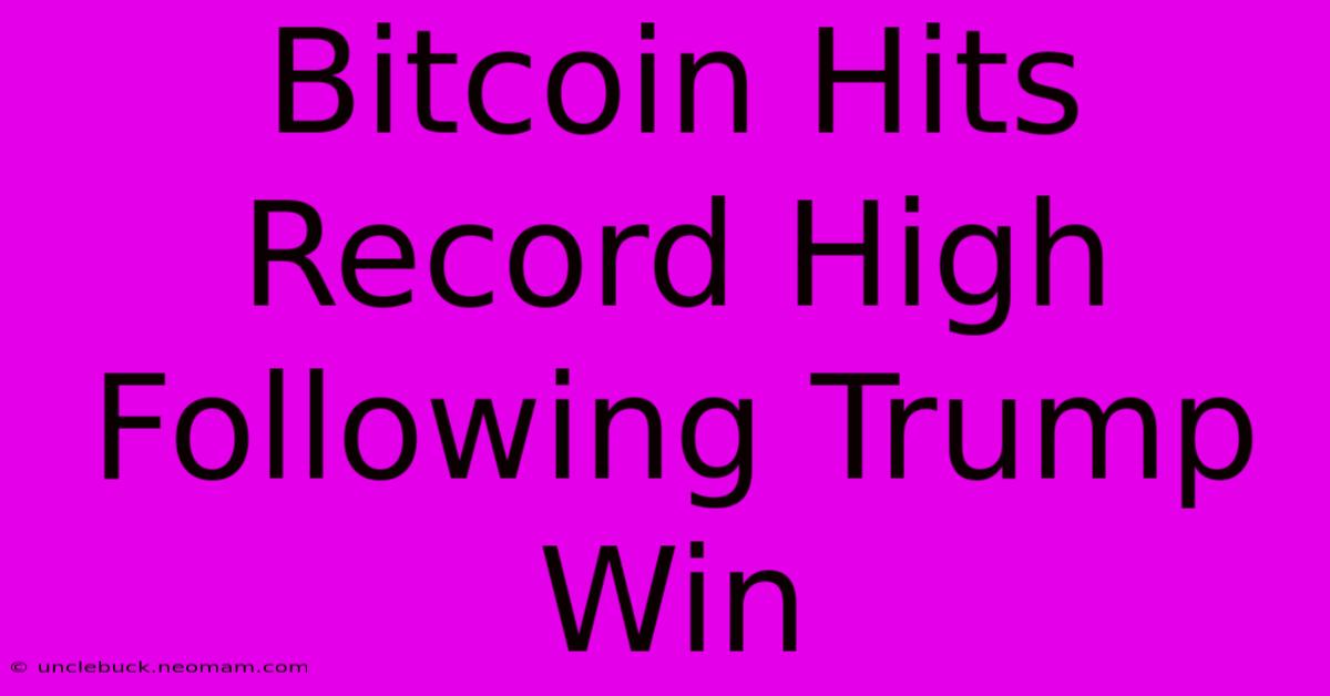 Bitcoin Hits Record High Following Trump Win