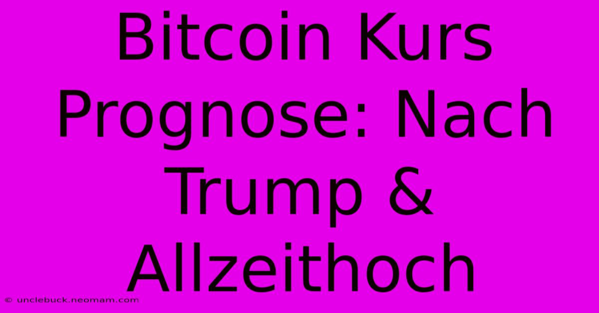 Bitcoin Kurs Prognose: Nach Trump & Allzeithoch