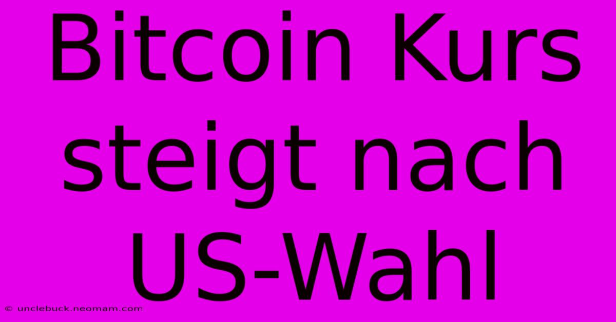 Bitcoin Kurs Steigt Nach US-Wahl