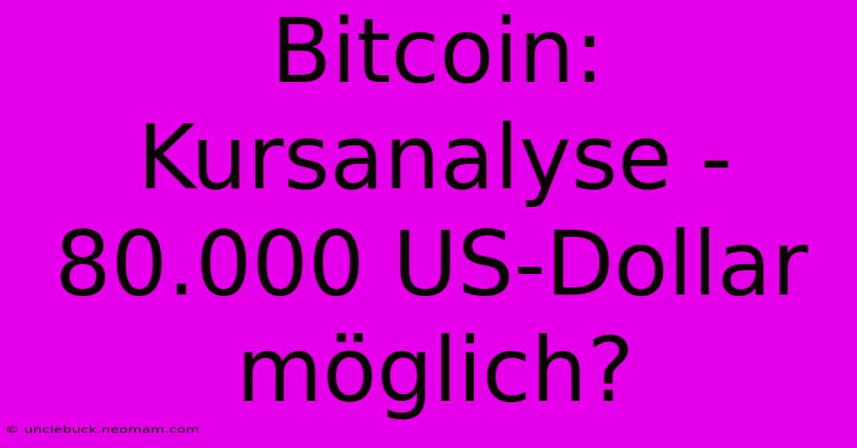 Bitcoin: Kursanalyse - 80.000 US-Dollar Möglich?