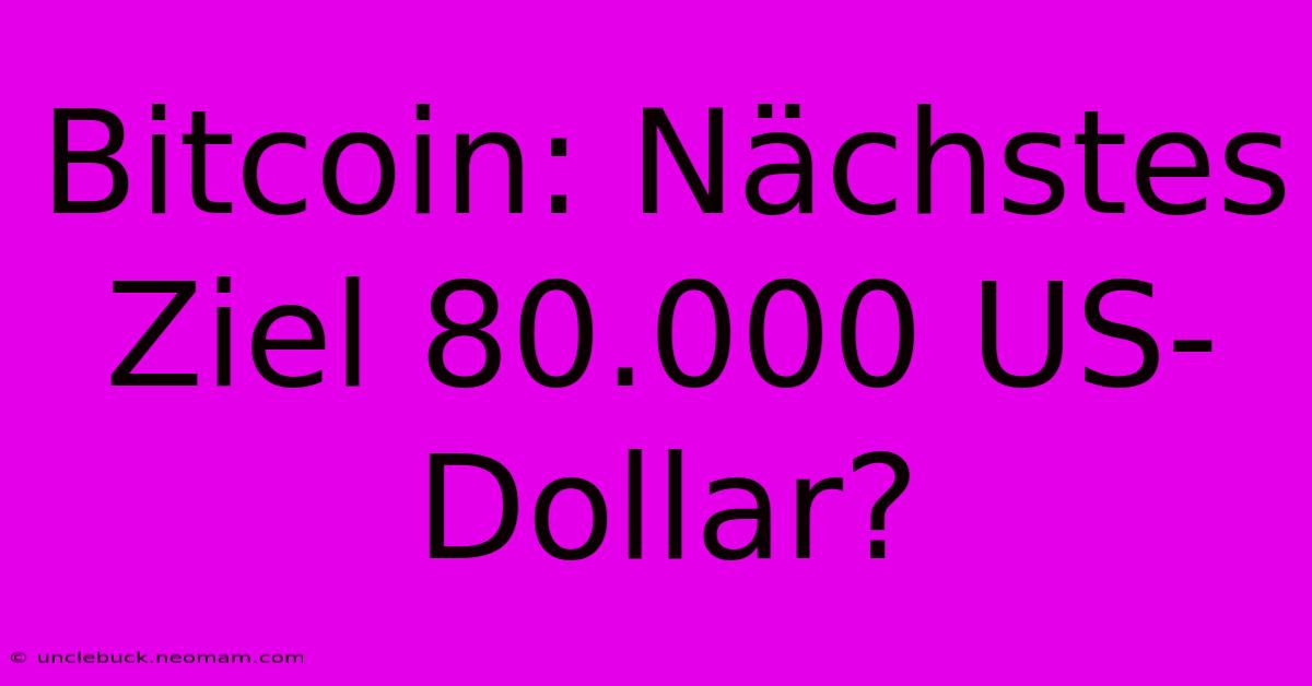 Bitcoin: Nächstes Ziel 80.000 US-Dollar?