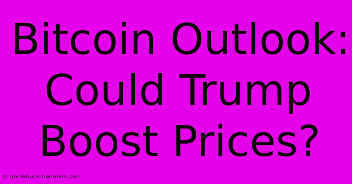 Bitcoin Outlook: Could Trump Boost Prices?