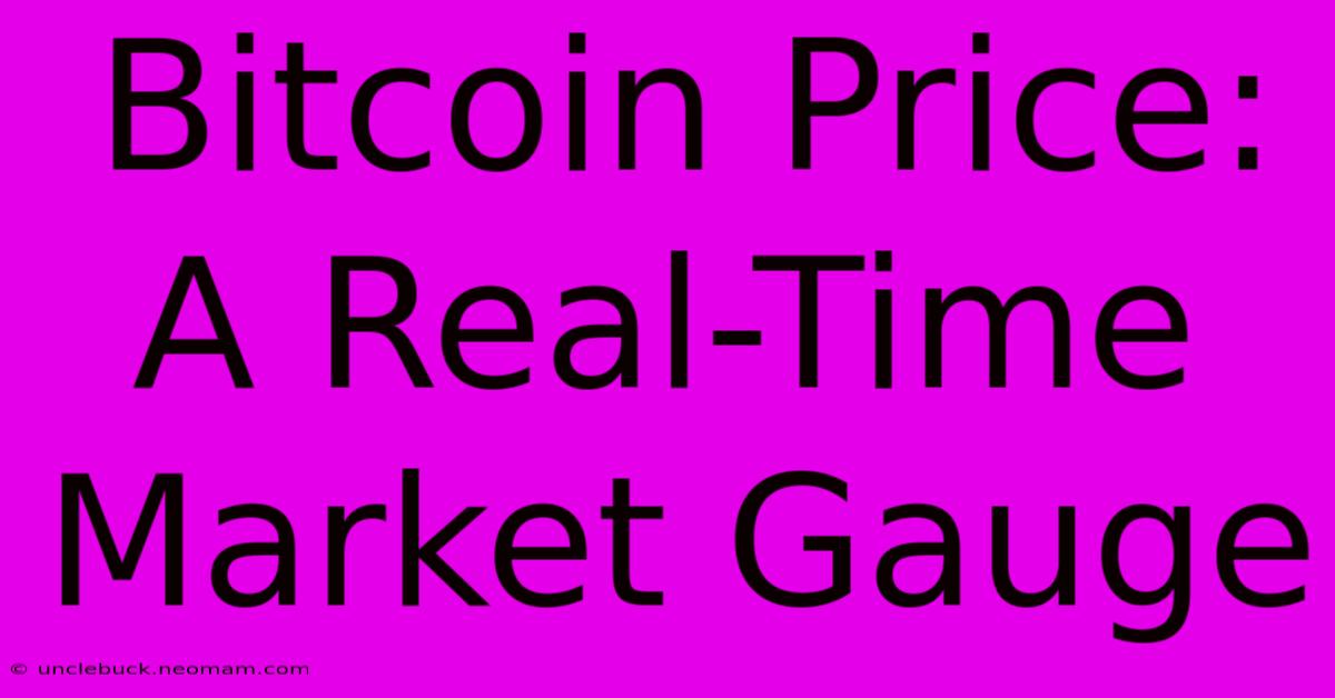 Bitcoin Price: A Real-Time Market Gauge 