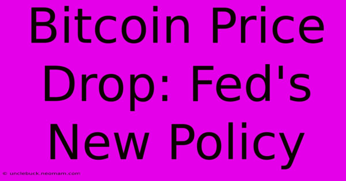 Bitcoin Price Drop: Fed's New Policy