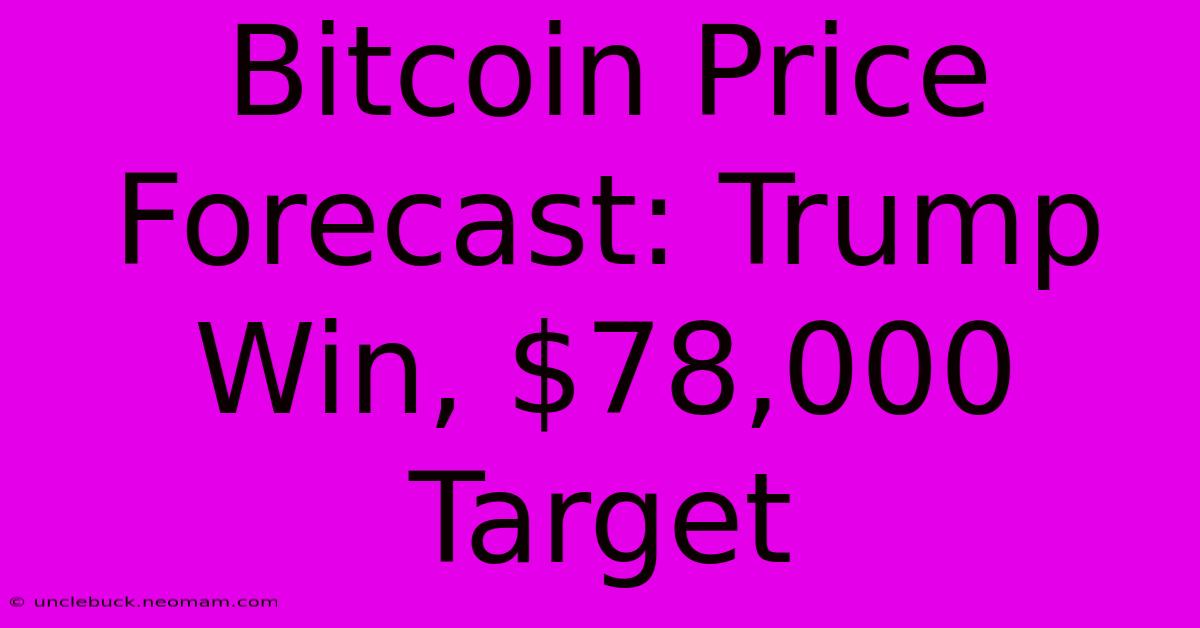 Bitcoin Price Forecast: Trump Win, $78,000 Target 