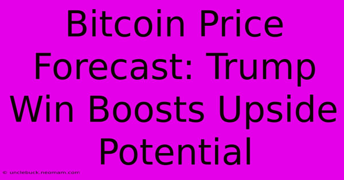 Bitcoin Price Forecast: Trump Win Boosts Upside Potential 