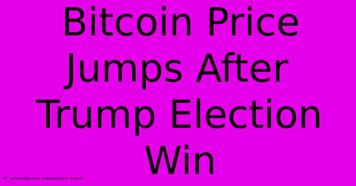 Bitcoin Price Jumps After Trump Election Win