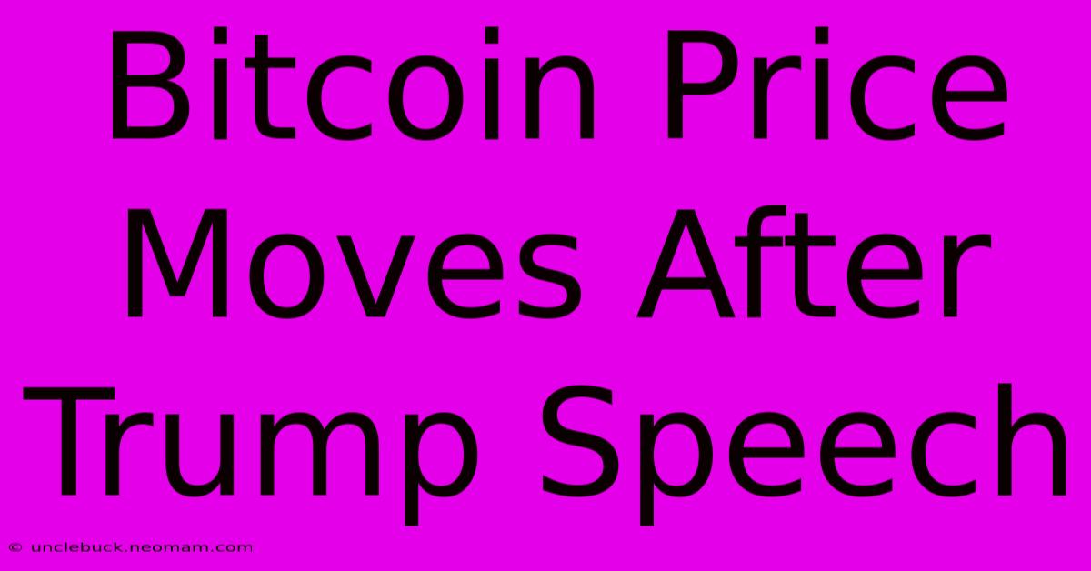 Bitcoin Price Moves After Trump Speech 