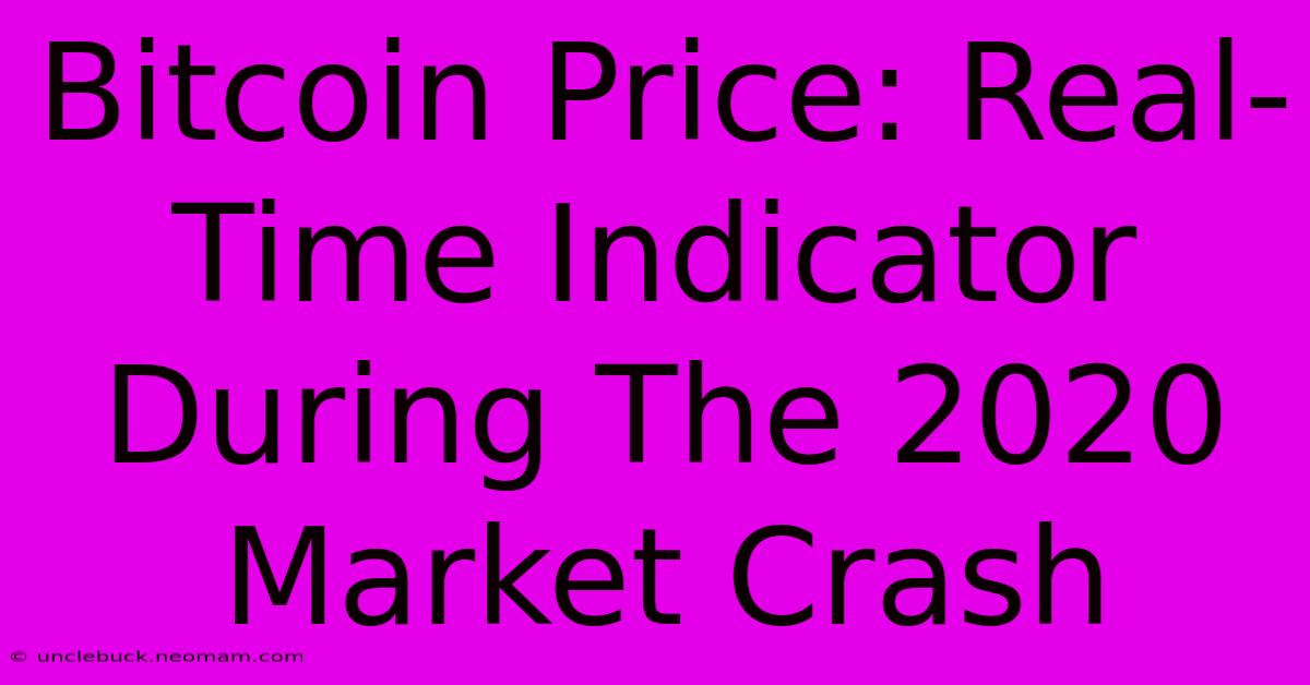 Bitcoin Price: Real-Time Indicator During The 2020 Market Crash