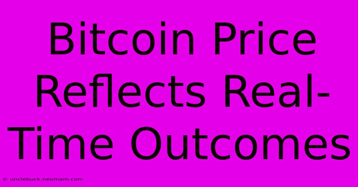 Bitcoin Price Reflects Real-Time Outcomes